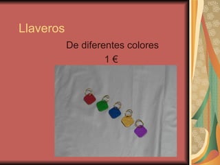 Llaveros  De diferentes colores 1 €  