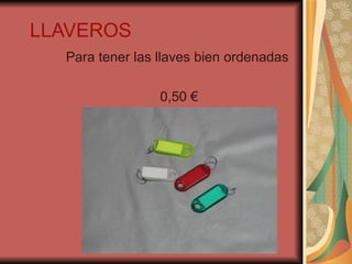 LLAVEROS Para tener las llaves bien ordenadas 0,50 € 