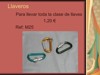 Llaveros  Para llevar toda la clase de llaves  1,20 € Ref: M25 