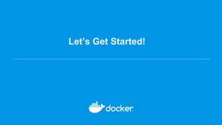 Let’s Get Started!
 