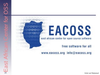 20
                       East African Center for OSS




Victor van Reijswoud
 