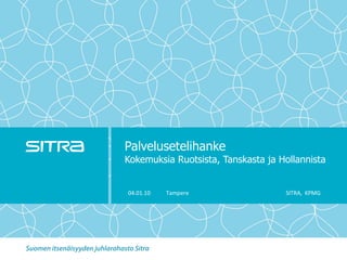 Palvelusetelihanke Kokemuksia Ruotsista, Tanskasta ja Hollannista 04.01.10   Tampere  SITRA,  KPMG  