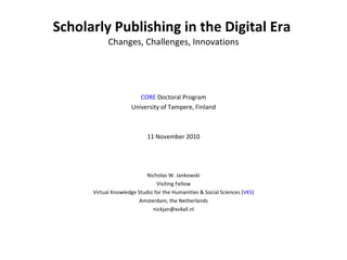 Scholarly Publishing in the Digital Era  Changes, Challenges, Innovations ,[object Object],[object Object],[object Object],[object Object],[object Object],[object Object],[object Object],[object Object]