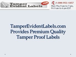 TamperEvidentLabels.comTamperEvidentLabels.com
Provides Premium QualityProvides Premium Quality
Tamper Proof LabelsTamper Proof Labels
 