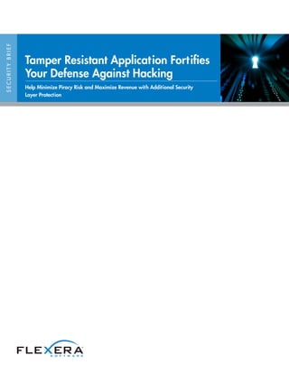 SECURITYBRIEF
Tamper Resistant Application Fortifies
Your Defense Against Hacking
Help Minimize Piracy Risk and Maximize Revenue with Additional Security
Layer Protection
 