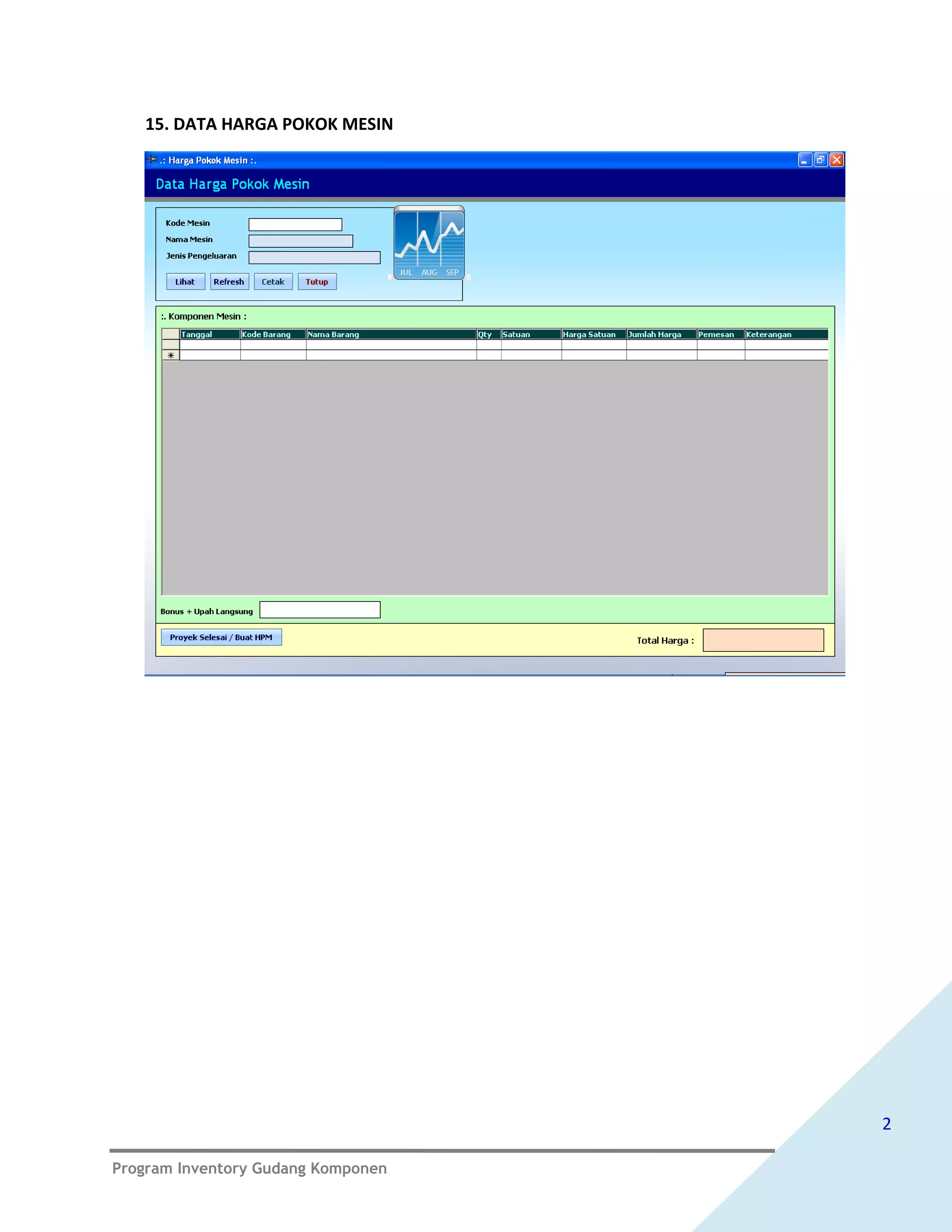 15. DATA HARGA POKOK MESIN




                                    2

Program Inventory Gudang Komponen
 