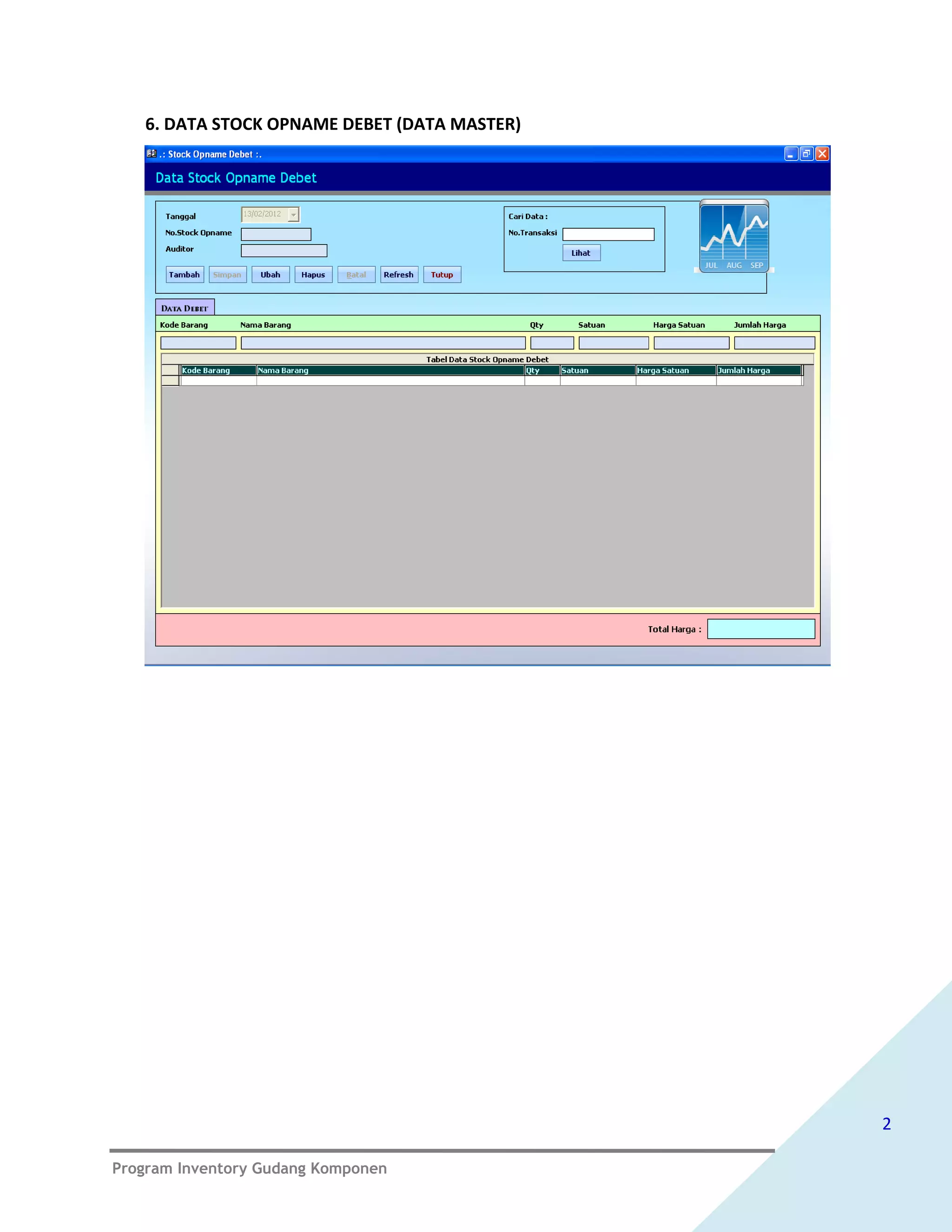 6. DATA STOCK OPNAME DEBET (DATA MASTER)




                                              2

Program Inventory Gudang Komponen
 