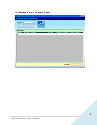 16. DATA HARGA POKOK PROYEK DEKORASI




                                          2

Program Inventory Gudang Komponen
 