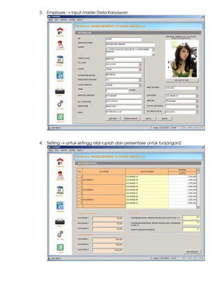 3. Employes -> Input master Data Karyawan
4. Setiing -> untuk setingg nilai rupiah dan persentase untuk tunjangan2
 