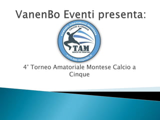 4° Torneo Amatoriale Montese Calcio a
              Cinque
 