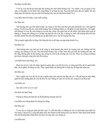 Sái Mạo nói đều đều:

- Ý tôi là, Lưu Bị đã tạo khai phá thị trường cho màn hình Hoàng Tộc. Tuy nhiên, việc gì cũng có hai
mặt, ta cần phải có cái nhìn mới, công bằng về sự hợp tác này. Sau một thời gian dài suy ngẫm, tôi cho
rằng quan hệ hợp tác này tạo năm ảnh hưởng tiêu cực tới tập đoàn Kinh Châu.

Lưu Biểu nhìn Sái Mạo, cười miễn cưỡng.

Sái Mạo nói:

- Ảnh hưởng tiêu cực thứ nhất là dựa vào công ty tiêu thụ một thời gian dài đã khiến sức ì lớn nghiêm
trọng. Từ khi Lưu Bị tới, màn hình Hoàng Tộc từ không thành có, thị phần từ nhỏ thành lớn. Tôi nghĩ,
nếu không có Lưu Bị, nếu chúng ta tự tiêu thụ, công việc phải làm sẽ rất nhiều, khó khăn phát sinh sẽ
không ít. Song nếu chúng ta vì sợ khó mà dựa tất vào Lưu Bị, e chúng ta vĩnh viễn không hiểu thế nào
là kinh doanh tiêu thụ chứ không nói gì đến bước chân vào thị trường tiêu thụ.

Tất cả người nghe đều im lặng. Sái Mạo đã chỉ ra nỗi đau của tập đoàn Kinh Châu.

Sái Mạo nói:

- Ảnh hưởng tiêu cực thứ hai là để công ty kinh doanh phụ trách thị trường nên sức khống chế thị
trường của chúng ta rất yếu. Dù màn hình Hoàng Tộc có làm mưa làm gió trên thị trường thế nào, thì
đó cũng không phải là thị trường của chúng ta, mà là thị trường của Lưu Bị. Thực tế, chúng ta không
tạo được một gợn sóng nhỏ trên thị trường.

Lưu Biểu hừm một tiếng, nói:

- Mưa gió cái gì? Anh chỉ nghe người ta gièm pha. Lưu Bị thì ở đây ai cũng quá hiểu, đó là người đôn
hậu, nhân nghĩa, rất đáng tin cậy. Thay người khác thì không thể có hợp tác tốt đẹp như hiện nay.

Sái Mạo nói:

- Nhân nghĩa của Lưu Bị chỉ là nhân nghĩa hiện trên mặt để che đậy dã tâm. Vấn đề hợp tác khó khăn
giữa hai bên chẳng phải do Lưu Bị khơi ra sao? Đúng là "gió từ Lưu Bị nổi, sóng từ Lưu Bị dâng".

Lưu Biểu nói:

- Sao anh cứ bé xé ra to vậy?

Sái Mạo nói lạnh lùng:

- Chúng ta đóng cửa bàn bạc là đã đề phòng chuyện nhỏ rồi.

Lưu Biểu mở miệng định nói nhưng lại dừng.

Sái Mạo nói:

- Vì sao lại có sóng gió giữa hai bên vậy? Vì mỗi bên đều có những lợi ích và cách thức theo đuổi lợi
ích riêng. Cũng từ đây xung đột phát sinh. Đó chính là ảnh hưởng tiêu cực thứ ba. Mục đích kinh doanh
tiêu thụ thường khó tránh khỏi sai lệch với mục tiêu của chúng ta.

Lưu Biểu hỏi:
 