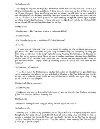 Gia Cát Lượng nói:

- Nói "bụng rát, lưng đau, khí huyết hư" để chỉ trách nhiệm, hiệu quả công việc của Tào Tháo. Khi
Công ty mới thành lập, các cấp quản lý còn ít, thông tin nội bộ thông suốt kịp thời, ý thức hợp tác giữa
các bộ phận còn mạnh. Nhưng khi công ty phát triển tới một quy mô nhất định, các sự vụ quản lý sẽ
trăm đầu nghìn mối, cơ cấu phòng ban chồng chéo, quan hệ nội bộ công ty phức tạp, quản lý và nhân
viên lao vào đấu đá. Khi đó, nhiều giám đốc chi nhánh sẽ không còn nghĩ tới tiến thủ, ngoài miệng hô
hào nhưng trong thì đục khoét công ty. Giống như người béo bệu, đi một bước lại thở hổn hển, bất kỳ
lúc nào cũng có thể trúng gió hay nhồi máu cơ tim mà chết.

Tôn Quyền nói:

- Ông bảo công ty Tào Tháo mang bệnh, có gì chứng thực không?

Gia Cát Lượng hỏi:

- Các ông nghe chuyện hai vị anh hùng ở dốc Tràng Bản chưa?

Lỗ Túc nói:

- Tất nhiên nghe rồi. Một vị là Triệu Vân đơn thương độc mã bảy lần tiến, bảy lần rút giữa trăm vạn
quân Tào để cứu A Đẩu con Lưu Bị. La Quán Trung có thơ khen rằng: "Hổ thiêng vùng vẫy trong quân
Tháo; Rồng nhỏ nằm trọn bọc Tử Long". Vị kia là Trương Phi, cũng đơn thương độc mã đứng đầu cầu
Tràng Bản mà hét lớn, quân tướng Tào sợ hãi nhất tề bỏ chạy, người ngựa giẫm đạp nhau, chết không
biết bao nhiêu mà kể. La Quán Trung có thơ khen rằng: "Bên tai một tiếng vang như sấm; Khiếp vía
quân Tào vội rút nhanh". Công ty Lưu Bị tuy nhỏ nhưng lại có nhân viên kiệt xuất khiến người đời phải
cảm phục!

Gia Cát Lượng cười thoải mái:

- Vì sao Triệu Vân có thể đơn thương độc mã, bảy lần tiến, bảy lần rút giữa trăm vạn quân Tào? Ngoài
chuyện anh ta dũng cảm, còn nguyên nhân khác là nhân viên công ty Tào Tháo thiếu tinh thần hợp tác.
Tục ngữ có câu "mãnh hổ nan địch quần hồ", đừng nói là trăm vạn, chỉ cần trăm người đồng tâm hiệp
lực thì Triệu Vân có chạy đằng trời.

Tôn Quyền gật đầu vẻ ngẫm ngợi.

Gia Cát Lượng nói:

- Còn kết quả tiếng thét của Trương Phi khiến người ta không thể hiểu nổi. Điều đó chứng minh công
ty Tào Tháo béo bệnh, sợ đến cả một tiếng thét.

Tôn Quyền nói:

- Hóa ra Tào Tháo ngoài mạnh trong yếu, nhưng rốt cuộc nguyên nhân do đâu?

Gia Cát Lượng nói:

- Sở trường của Tào Tháo chẳng qua là khéo đầu cơ. Ông ta xuất thân từ xí nghiệp nông thôn, sau đó
dùng phương thức quốc hữu dân doanh để kinh doanh đồ nhựa ở Sùng Châu, Sơn Đông, rồi phất lên
nhờ đầu tư nhà đất ở Hứa Xương, Hà Nam, cuối cùng là nhờ Hán Nam Đế mà Tào Tháo lắc mình một
cái thành Tổng giám đốc công ty nhà nước Đông Hán. Nói thực, nhiều khả năng Tào Tháo không biết
gì về cái gọi là quản lý công ty.
 