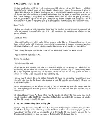 5. "Cơn sốt" tin tức về Lã Bố

Kỳ thực, Lưu Bị chọn Lã Bố còn vì một tính toán khác. Mấy năm nay báo chí thích đưa tin về giới kinh
doanh, huống hồ Lã Bố là người nổi tiếng. Nhớ lại mấy năm trước, báo chí đua nhau đưa tin về vụ án
Lã Bố - Điêu Thuyền. Sau đó Điêu Thuyền được bầu là "người đàn bà sexy nhất trong năm", tới giờ cô
vẫn là một trong bốn người đàn bà đẹp nhất Trung Quốc. Còn Lã Bố thì bị bọn bồi bút gán cho biệt
danh "sát thủ mặt đẹp". Giờ đây, bước thứ nhất ra khỏi nhà tù, bước thứ hai đã làm quản lý cho công ty
Từ Châu, quả là đề tài hấp dẫn của báo giới. Lưu Bị bắn một mũi tên trúng hai đích, công ty Từ Châu đã
thêm được một nhân tài có nghiệp vụ quản lý rất phong phú lại thu hút được sự chú ý của khách hàng.

Quan Vũ nói:

- Đại ca, anh đã nói vậy thì bọn em cũng không phản đối. Có điều, em và Trương Phi nam chinh bắc
chiến, nay cũng chỉ là giám đốc khu vực, lẽ gì Lã Bố vừa vào đã làm phó giám đốc, cấp bậc cao hơn
bọn em mấy lần?

Lưu Bị giải thích:

- Các em không hiểu rồi. Nghiệp vụ Lã Bố hơn chúng ta nhiều, điều này thì ta quá rõ qua trận Hổ Lao
Quan. Mời anh ta phụ trách tiêu thụ sản phẩm thì việc kinh doanh tất sẽ phát đạt, lợi nhuận sẽ cao hơn.
Khi đó có thể cấp cho mỗi em một biệt thự có vườn, thêm cả một xe hơi đắt tiền, vậy được không?

Quan, Trương, hai người nghe nói đến xe hơi đắt tiền thì im lặng. Một lúc sau, Quan Vũ nói:

- Vậy thì em thích một chiếc BMW.

Trương Phi hùa theo:

- Em thích một chiếc Mẹc.

Kế một tên hai đích thật hiệu quả, nhất là về mặt tuyên truyền báo chí. Không chỉ Lã Bố được giới
truyền thông đưa tin mà tin tức về công ty Từ Châu cũng liên tục được đăng tải. Lưu Bị dương dương
đắc ý, nghĩ rằng mình lập được công lớn nên bỏ bê hết việc lớn việc nhỏ của công ty Từ Châu. Lưu Bị
kết hôn với tiểu thư Mi rồi cùng nhau đi nghỉ tuần trăng mật.

Nào ngờ Lưu Bị tài một thì Lã Bố tài hai. Hoá ra Lã Bố không chỉ giỏi nghiệp vụ mà còn giỏi xoay
vòng vốn. Nắm khâu tiêu thụ là mạch máu của công ty, chưa đầy một năm sau, công ty Từ Châu chỉ còn
là cái xác không hồn.

Sau đó, không tốn một cắc, Lã Bố mua lại công ty Từ Châu, tự mình làm giám đốc. Trường hợp Lưu
Bị, Lã Bố nghĩ ngợi rồi đưa làm giám đốc kinh doanh ở Tiểu Bái, mỗi năm phải nộp cho công ty
500.000 quan.

Chỉ tiêu quả là cao. Trương Phi không thông, Tiểu Bái tuy gắn mác công ty Từ Châu nhưng cũng chỉ đủ
vắt mũi bỏ miệng, Lã Bố thật độc ác. Nhưng Lưu Bị đã có cách, nhờ sự khóc lóc của chàng mà hai năm
nay Tiểu Bái chỉ nộp có hơn 80.000 quan.

6. Lúc chìa cà rốt không được buông gậy

Tục ngữ Trung Quốc có câu "cây đổ, khỉ bỏ đi "; trong quản lý học cũng có câu "tướng thua, quân tàn".
Sau khi Lưu Bị từ giám đốc trở thành giám đốc chi nhánh, một loạt anh tài của công ty lũ lượt bỏ đi.
Ngay đến cả Trần Đăng cơ trí, sau hơn nửa năm lép vế dưới tay Lã Bố, cũng chuẩn bị đầu quân cho Tào
Tháo đương lên như mặt trời sớm. Lúc chuẩn bị đi, ông ta đến Tiểu Bái chào Lưu Bị.
 