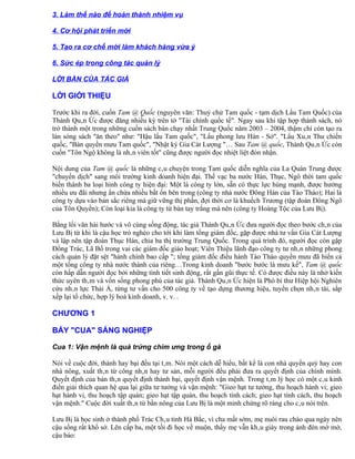 3. Làm thế nào để hoàn thành nhiệm vụ

4. Cơ hội phát triến mới

5. Tạo ra cơ chế mới làm khách hàng vừa ý

6. Sức ép trong công tác quản lý

LỜI BÀN CỦA TÁC GIẢ

LỜI GIỚI THIỆU

Trước khi ra đời, cuốn Tam @ Quốc (nguyên văn: Thuỷ chử Tam quốc - tạm dịch Lẩu Tam Quốc) của
Thành Quân Ức được đăng nhiều kỳ trên tờ "Tài chính quốc tế". Ngay sau khi tập hợp thành sách, nó
trở thành một trong những cuốn sách bán chạy nhất Trung Quốc năm 2003 – 2004, thậm chí còn tạo ra
làn sóng sách "ăn theo" như: "Hậu lẩu Tam quốc", "Lẩu phong lưu Hán - Sở". "Lẩu Xuân Thu chiến
quốc, "Bàn quyền mưu Tam quốc", "Nhật ký Gia Cát Lượng "… Sau Tam @ quốc, Thành Quân Ức còn
cuốn "Tôn Ngộ không là nhân viên tốt" cũng được người đọc nhiệt liệt đón nhận.

Nội dung của Tam @ quốc là những câu chuyện trong Tam quốc diễn nghĩa của La Quán Trung được
"chuyển dịch" sang môi trường kinh doanh hiện đại. Thế vạc ba nước Hán, Thục, Ngô thời tam quốc
biến thành ba loại hình công ty hiện đại: Một là công ty lớn, sẵn có thực lực hùng mạnh, được hưởng
nhiều ưu đãi nhưng ẩn chứa nhiều bất ổn bên trong (công ty nhà nước Đông Hán của Tào Tháo); Hai là
công ty dựa vào bản sắc riêng mà giữ vững thị phần, đợi thời cơ là khuếch Trương (tập đoàn Đông Ngô
của Tôn Quyền); Còn loại kia là công ty từ bàn tay trắng mà nên (công ty Hoàng Tộc của Lưu Bị).

Bằng lối văn hài hước và vô cùng sống động, tác giả Thành Quân Ức đưa người đọc theo bước chân của
Lưu Bị từ khi là cậu học trò nghèo cho tới khi làm tổng giám đốc, gặp được nhà tư vấn Gia Cát Lượng
và lập nên tập đoàn Thục Hán, chia ba thị trường Trung Quốc. Trong quá trình đó, người đọc còn gặp
Đổng Trác, Lã Bố trong vai các giám đốc giảo hoạt; Viên Thiệu lãnh đạo công ty tư nhân những phong
cách quản lý đặt sệt "hành chính bao cấp "; tổng giám đốc điều hành Tào Tháo quyền mưu đã biến cả
một tổng công ty nhà nước thành của riêng…Trong kinh doanh "bước bước là mưu kế", Tam @ quốc
còn hấp dẫn người đọc bởi những tình tiết sinh động, rất gần gũi thực tế. Có được điều này là nhờ kiến
thức uyên thâm và vốn sống phong phú của tác giả. Thành Quân Ức hiện là Phó bí thư Hiệp hội Nghiên
cứu nhân lực Thái Á, từng tư vấn cho 500 công ty về tạo dựng thương hiệu, tuyển chọn nhân tài, sắp
xếp lại tổ chức, hợp lý hoá kinh doanh, v. v. .

CHƯƠNG 1

BẢY "CUA" SÁNG NGHIỆP

Cua 1: Vận mệnh là quả trứng chim ưng trong ổ gà

Nói về cuộc đời, thành hay bại đều tại tâm. Nói một cách dễ hiểu, bất kể là con nhà quyền quý hay con
nhà nông, xuất thân từ công nhân hay tư sản, mỗi người đều phải đưa ra quyết định của chính mình.
Quyết định của bản thân quyết định thành bại, quyết định vận mệnh. Trong tâm lý học có một câu kinh
điển giải thích quan hệ qua lại giữa tư tưởng và vận mệnh: "Gieo hạt tư tưởng, thu hoạch hành vi; gieo
hạt hành vi, thu hoạch tập quán; gieo hạt tập quán, thu hoạch tính cách; gieo hạt tính cách, thu hoạch
vận mệnh." Cuộc đời xuất thân từ bần nông của Lưu Bị là một minh chứng rõ ràng cho câu nói trên.

Lưu Bị là học sinh ở thành phố Trác Châu tỉnh Hà Bắc, vì cha mất sớm, mẹ nuôi rau cháo qua ngày nên
cậu sống rất khổ sở. Lên cấp ba, một tối đi học về muộn, thấy mẹ vẫn khâu giày trong ánh đèn mờ mờ,
cậu bảo:
 