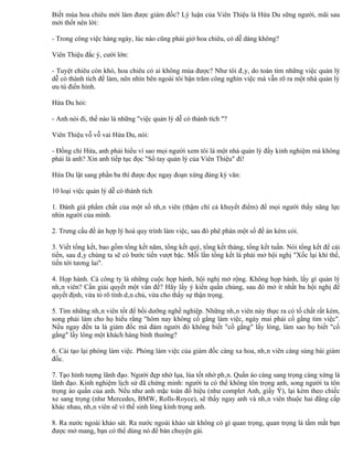 Biết múa hoa chiêu mới làm được giám đốc? Lý luận của Viên Thiệu là Hứa Du sững người, mãi sau
mới thốt nên lời:

- Trong công việc hàng ngày, lúc nào cũng phải giở hoa chiêu, có dễ dàng không?

Viên Thiệu đắc ý, cười lớn:

- Tuyệt chiêu còn khó, hoa chiêu có ai không múa được? Như tôi đây, do toàn tìm những việc quản lý
dễ có thành tích để làm, nên nhìn bên ngoài tôi bận trăm công nghìn việc mà vẫn rõ ra một nhà quản lý
ưu tú điển hình.

Hứa Du hỏi:

- Anh nói đi, thế nào là những "việc quản lý dễ có thành tích "?

Viên Thiệu vỗ vỗ vai Hứa Du, nói:

- Đồng chí Hứa, anh phải hiểu vì sao mọi người xem tôi là một nhà quản lý đầy kinh nghiệm mà không
phải là anh? Xin anh tiếp tục đọc "Sổ tay quản lý của Viên Thiệu" đi!

Hứa Du lật sang phần ba thì được đọc ngay đoạn xứng đáng kỳ văn:

10 loại việc quản lý dễ có thành tích

1. Đánh giá phẩm chất của một số nhân viên (thậm chí cả khuyết điểm) để mọi người thấy năng lực
nhìn người của mình.

2. Trưng cầu đề án hợp lý hoá quy trình làm việc, sau đó phê phán một số đề án kém cỏi.

3. Viết tổng kết, bao gồm tổng kết năm, tổng kết quý, tổng kết tháng, tổng kết tuần. Nói tổng kết để cải
tiến, sau đây chúng ta sẽ có bước tiến vượt bậc. Mỗi lần tổng kết là phải mở hội nghị "Xốc lại khí thế,
tiến tới tương lai".

4. Họp hành. Cả công ty là những cuộc họp hành, hội nghị mở rộng. Không họp hành, lấy gì quản lý
nhân viên? Cần giải quyết một vấn đề? Hãy lấy ý kiến quần chúng, sau đó mở ít nhất ba hội nghị để
quyết định, vừa tỏ rõ tính dân chủ, vừa cho thấy sự thận trọng.

5. Tìm những nhân viên tốt để bồi dưỡng nghề nghiệp. Những nhân viên này thực ra có tố chất rất kém,
song phải làm cho họ hiểu rằng "hôm nay không cố gắng làm việc, ngày mai phải cố gắng tìm việc".
Nếu ngay đến ta là giám đốc mà đám người đó không biết "cố gắng" lấy lòng, làm sao họ biết "cố
gắng" lấy lòng một khách hàng bình thường?

6. Cải tạo lại phòng làm việc. Phòng làm việc của giám đốc càng xa hoa, nhân viên càng sùng bái giám
đốc.

7. Tạo hình tượng lãnh đạo. Người đẹp nhờ lụa, lúa tốt nhờ phân. Quần áo càng sang trọng càng xứng là
lãnh đạo. Kinh nghiệm lịch sử đã chứng minh: người ta có thể không tôn trọng anh, song người ta tôn
trọng áo quần của anh. Nếu như anh mặc toàn đồ hiệu (như complet Anh, giầy Ý), lại kèm theo chiếc
xe sang trọng (như Mercedes, BMW, Rolls-Royce), sẽ thấy ngay anh và nhân viên thuộc hai đẳng cấp
khác nhau, nhân viên sẽ vì thế sinh lòng kính trọng anh.

8. Ra nước ngoài khảo sát. Ra nước ngoài khảo sát không có gì quan trọng, quan trọng là tầm mắt bạn
được mở mang, bạn có thể dùng nó để bàn chuyện gái.
 