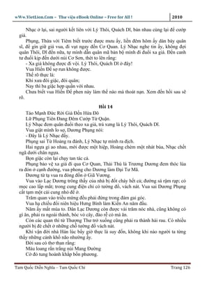 wWw.VietLion.Com – Thư vi n eBook Online – Free for All !                  2010

      Nh c l i, sai ngư i k t liên v i Lý Thôi, Quách Dĩ, bàn nhau cùng l i ñ cư p
  giá.
      Ph ng, Th a v i Tiêm bi t trư c ñư c mưu y, li n ñêm hôm y dàn bày quân
  sĩ, ñ gìn gi giá vua, ñi v t ngay ñ n Cơ Quan. Lý Nh c nghe tin y, không ñ i
  quân Thôi, Dĩ ñ n n a, t mình d n quân mã b n b mình ñi ñu i xa giá. Ð n canh
  tư ñu i k p ñ n dư i núi Cơ Sơn, thét to lên r ng:
      - Xa giá không ñư c ñi v i. Lý Thôi, Quách Dĩ ñây!
      Vua Hi n Ð s run không ñư c.
      Th rõ th c là:
      Khi xưa ñôi gi c, ñôi quân;
      Nay thì ba gi c h p qu n v i nhau.
      Chưa bi t vua Hi n Ð phen này làm th nào mà thoát n n. Xem ñ n h i sau s
  rõ.
                                        H i 14
      Tào M nh Ð c R i Giá ð n H a Ðô
      L Ph ng Tiên ðang ðêm Cư p T Qu n.
      Lý Nh c ñem quân ñu i theo xa giá, trá xưng là Lý Thôi, Quách Dĩ.
      Vua gi t mình lo s , Dương Ph ng nói:
      - Ðây là Lý Nh c ñ y.
      Ph ng sai T Ho ng ra ñánh, Lý Nh c t mình ra ñ ch.
      Hai ng a gi ao nhau, m i ñư c m t hi p, Ho ng chém m t nhát búa, Nh c ch t
  ngã dư i chân ng a.
      B n gi c còn l i ch y tan tác c .
      Ph ng b o v xa giá ñi qua Cơ Quan, Thái Thú là Trương Dương ñem thóc lúa
  ra ñón c nh ñư ng, vua phong cho Dương làm ð i Tư Mã.
      Dương t t vua ra ñóng ñ n Giã Vương.
      Vua vào L c Dương trông th y c a nhà b ñ t cháy h t c ; ñư ng sá r m r p; c
  m c cao l p m t; trong cung ñi n ch có tư ng ñ , vách nát. Vua sai Dương Ph ng
  c t t m m t cái cung nh ñ .
      Trăm quan vào tri u m ng ñ u ph i ñ ng trong ñám gai góc.
      Vua h chi u ñ i niên hi u Hưng Bình làm Ki n An năm ñ u.
      Năm y m t mùa to. Dân L c Dương còn ñư c vài trăm nóc nhà, cũng không có
  gì ăn, ph i ra ngoài thành, bóc v cây, ñào r c mà ăn.
      Còn các quan thì t Thư ng Thư tr xu ng cũng ph i ra thành hái rau. Có nhi u
  ngư i b ñè ch t nh ng ch tư ng ñ vách nát.
      Khí v n ñ i nhà Hán lúc b y gi th c là suy ñ n, không khi nào ngư i ta t ng
  th y nh ng c nh kh não như ng y.
      Ð i sau có thơ than r ng:
      Máu loang r n tr ng núi Mang Ðư ng
      C ñ tung hoành kh p b n phương.

Tam Qu c Di n Nghĩa – Tam Qu c Chí                                        Trang 126
 