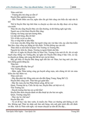 wWw.VietLion.Com – Thư vi n eBook Online – Free for All !                  2010

      Tháo cư i h i:
      - Trư ng phu mà cũng s s m à?
      Huy n Ð c nghiêm trang nói:
      - Ð n Thánh nhân xưa kia, nghe s m r n gió thét cũng còn bi n s c m t n a là
  tôi!
      Th là Huy n Ð c k p th i thác ra chuy n s s m mà che ñ y ñư c cái s th c
  c a mình.
      Tháo thì cho r ng Huy n Ð c còn t m thư ng, t ñó không nghi ng n a.
      Ngư i sau có thơ khen Huy n Ð c r ng:
      Gư ng vào hang c p t m nương thân,
      L m t anh hùng, ñũa r t lăn!
      V i vã b y ra trò s s m,
      Tùy cơ ng bi n l như th n.
      Cơn mưa v a d t, b ng th y hai ngư i xông xáo vào h u viên, tay c m b o ki m
  lăm lăm, ch y s ng s c th ng t i ti u ñình. T h u không sao c n n i.
      Tháo nhìn ra m i bi n là Quan Vân Trư ng và Trương Phi.
      Nguyên lai, hôm y, Quan, Trương ra ngoài thành săn b n.
      Khi tr v nghe tin Huy n Ð c b H a Ch , Trương Liêu m i ñi r i, thì c m t
  m ch ch y th ng vào Tư ng ph , l i nghe nói Huy n Ð c ñang h u viên, s x y
  ra chuy n gì chăng, nên xung ñ t b t k mà vào kỳ ñư c.
      B y gi th y rõ Huy n Ð c ñang ng i ñ i m v i Tháo, hai ông m i yên tâm,
  bèn ch ng gươm ñ ng l i.
      Tháo h i:
      - Hai ngư i ñ n ñây làm gì?
      Vân Trư ng thưa:
      - B m, nghe Th a tư ng cùng gia huynh u ng rư u, nên chúng tôi t i xin múa
  ki m cho ti c thêm vui.
      Tháo cư i nói:
      - Ðây ñâu ph i ti c H ng môn mà c n ñ n H ng Trang, H ng Bá? (2)
      Huy n Ð c cũng cư i. Tháo bèn g i quân h u:
      - Hãy l y rư u cho hai Phàn Khoái u ng, ñ hú vía!
      Quan, Trương bái t . Ch c lát ti c tan, Huy n Ð c cái bi t tr v .
      Vân Trư ng nói:
      - Huynh trư ng làm hai em s h t h n!
      Huy n Ð c ñem chuy n ñánh rơi ñũa thu t l i cho hai em nghe.
      Quan, Trương cùng h i:
      - Như v y là ý th nào?
      Huy n Ð c nói:
      - Ta s dĩ h c vi c làm vư n, là mu n cho Tháo coi thư ng anh không có chí
  l n. Không ng Tháo l i nh n anh làm anh hùng, nên anh gi t mình ñ n n i ñánh
  rơi ñũa. Anh s Tháo sinh nghi, v i mư n chuy n s s m ñ che ñ y...

Tam Qu c Di n Nghĩa – Tam Qu c Chí                                        Trang 205
 