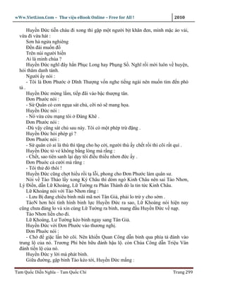 wWw.VietLion.Com – Thư vi n eBook Online – Free for All !                      2010

       Huy n Ð c ti n cháu ñi xong thì g p m t ngư i b t khăn ñen, mình m c áo v i,
  v a ñi v a hát :
       Sơn hà ng a nghiêng
       Ð n ñài mu n ñ
       Trên núi ngư i hi n
       Ai là minh chúa ?
       Huy n Ð c nghĩ ñây h n Ph c Long hay Ph ng S . Nghĩ r i m i luôn v huy n,
  h i thăm danh tánh.
       Ngư i y nói :
       - Tôi là Ðơn Phư c Dĩnh Thư ng v n nghe ti ng ngài nên mu n tìm ñ n phò
  tá .
       Huy n Ð c m ng l m, ti p ñãi vào b c thư ng tân.
       Ðơn Phư c nói :
       - S Quân có con ng a sát ch , c i nó s mang h a.
       Huy n Ð c nói :
       - Nó v a c u m ng tôi Ðàng Khê .
       Ðơn Phư c nói :
       -Dù v y cũng sát ch sau này. Tôi có m t phép tr ñ ng .
       Huy n Ð c h i phép gì ?
       Ðơn Phư c nói :
       - S quân có ai là thù thì t ng cho h c i, ngư i thù y ch t r i thì cõi r t quí .
       Huy n Ð c t v không b ng lòng mà r ng :
       - Ch t, sao tiên sanh l i d y tôi ñi u thi u nhơn ñ c y .
       Ðơn Phu c c cư i mà r ng :
       - Tôi th ñó thôi !
       Huy n Ð c cũng ch t hi u r i t l i, phong cho Ðơn Phư c làm quân sư.
       Nói v Tào Tháo l y xong Ký Châu thì dòm ngó Kinh Châu nên sai Tào Nhơn,
  Lý Ði n, d n L Khoáng, L Tư ng ra Phàn Thành dò la tin t c Kinh Châu.
       L Khoáng nói v i Tào Nhơn r ng :
       - Lưu B ñang chiêu binh mãi mã nơi Tân Gi , ph i lo tr y cho s m .
       TàoN hơn h i tình hình binh l c Huy n Ð c ra sao, L Khoáng nói hi n nay
  cũng chưa ñáng lo và xin cùng L Tư ng ra binh, mang ñ u Huy n Ð c v n p.
       Tào Nhơn li n cho ñi.
       L Khoáng, Lư Tư ng kéo binh ngay sang Tân Gi .
       Huy n Ð c v i Ðơn Phư c vào thương ngh .
       Ðơn Phu c nói :
       - Ch ñ gi c l n b cõi. Nên khi n Quan Công d n binh qua phía t ñánh vào
  trung l c a nó. Trương Phi bên h u ñánh h u l . còn Chúa Công d n Tri u Vân
  ñánh ti n l c a nó.
       Huy n Ð c y l i mà phát binh.
       Gi a ñư ng, g p binh Tào kéo t i, Huy n Ð c m ng :

Tam Qu c Di n Nghĩa – Tam Qu c Chí                                             Trang 299
 