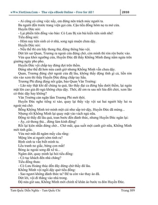 wWw.VietLion.Com – Thư vi n eBook Online – Free for All !                    2010

     - Ai cũng có công vi c n y, em ñ ng nên trách móc ngư i ta.
     Ba ngư i ñ n trư c trang vi n g i c a. C u ti u ñ ng hôm n ra m c a.
     Huy n Ð c nói:
     - L i phi n tiên ñ ng vào báo: Có Lưu B xin bái ki n tiên sinh nhé!
     Ti u ñ ng nói:
     - Hôm nay tiên sinh có nhà, song ng mu n chưa d y.
     Huy n Ð c nói:
     - N u th thì em hãy thong th , ñ ng thông báo v i.
     D t l i sai Quan, Trương ra ngoài c a ñ ng ch , còn mình thì rón rén bư c vào.
     V a qua kh i ngư ng c a, Huy n Ð c ñã th y Kh ng Minh ñang n m ng a trên
  giư ng ngáy pho pho.
     Huy n Ð c v i ch p tay ñ ng ñ i trên th m.
     Ð ng như th ñã hơn n a canh gi nhưng Kh ng Minh v n chưa d y.
     Quan, Trương ñ ng ch ngoài c a ñã lâu, không th y ñ ng tĩnh gì c , li n rón
  rén vào xem thì th y Huy n Ð c ñ ng ch p tay h u.
     Trương Phi ñùng ñùng n i gi n, b o Quan Vân Trư ng:
     - Lão này th t khi d chúng ta quá, lão th y ñ i ca ñ ng h u dư i th m, l i ng a
  m t lên cao gi ñò ng không ch u d y. Thôi, ñ em ra sau n i l a ñ t chòi, xem lão
  có th c d y hay không?
     Vân Trư ng c n ngăn l m Trương Phi m i thôi.
     Huy n Ð c nghe ti ng xì xào, quay l i th y v y v i sai hai ngư i hãy lui ra
  ngoài mà ch .
     B ng Kh ng Minh tr mình m t cái như s p tr d y, Huy n Ð c ñã m ng...
     Nhưng r i Kh ng Minh l i quay m t vào vách ng n a.
     Ð ng t th y ñã lâu quá, toan bư c ñ n ñánh th c, nhưng Huy n Ð c ngăn l i:
     - y, c thong th ... ñ ng làm kinh ñ ng!
     R i l i kiên nh n ñ ng ch ... Ch mãi, qua su t m t canh gi n a, Kh ng Minh
  m i t nh gi c.
     V a m m t ñã ngâm m y câu r ng:
     M ng l n ai ngư i s m t nh ra?
     Bình sinh ta v n bi t mình ta.
     L u tranh no gi c, b ng con m t!
     Bóng ác ngoài song ñã x tà...
     Ngâm d t, quay mình l i h i ti u ñ ng:
     - Có t c khách ñ n nhà chăng?
     Ti u ñ ng thưa:
     - Có Lưu Hoàng thúc ñ n ñây ñ ng ch th y ñã lâu.
     Kh ng Minh v i ng i d y qu ti u ñ ng:
     - Sao ngươi không ñánh th c ta? Ð ta còn vào thay áo ñã.
     D t l i, v i ñi th ng vào nhà trong.
     Ð n a gi sau, Kh ng Minh m i ch nh t khăn áo bư c ra ñón Huy n Ð c.

Tam Qu c Di n Nghĩa – Tam Qu c Chí                                          Trang 309
 
