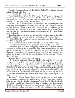 wWw.VietLion.Com – Thư vi n eBook Online – Free for All !                     2010

      Trong khi Tháo ñương ho ng h t. H H u Ðôn, H H u Uyên v a ñem vài mươi
  quân k ñ n, quát to lên r ng:
      - T Vinh, ch ñư c h i ch ta!
      Vinh xông ñ n ñánh H H u Ðôn. Ðôn vác giáo ñâm Vinh ngã xu ng ng a, r i
  ñánh tan quân Vinh. Ð ng sau, Tào Nhân, Lý Ði n, Nh c Ti n cũng d n d n tìm
  ñ n, ra m t Tào Tháo, n a lo n a m ng. Tháo thu th p tàn quân, còn ñ năm trăm,
  kéo v Hà N i. Tàn quân c a Trác ch y v Trư ng An.
      Ðây nói L c Dương, chư h u chia quân ñóng tr i. Tôn Kiên d p t t l a trong
  cung, ñóng quân trong thành, ñ t trư ng ngay trên ñ n Ki n Chương r i sai quân
  quét d n nh ng g ch ngói các cung ñi n. Phàm nh ng lăng t m mà Ð ng Trác ñã
  khai qu t lên, Kiên sai chôn c t l i c . L i c t ba gi an ñi n, l p c   trên n n nhà
  Thái Mi u, ñ t linh v các vua, gi t trâu m bò, m i chư h u ñ n t . T xong r i, các
  tư ng ai v tr i y.
      Kiên v tr i, ñêm hôm y trăng sao vàng v c. Kiên c m thanh ki m ra sân, ng ng
  m t lên xem thiên văn th y trong t t vi có khí tr ng m m . Kiên than r ng:
      - Ð tinh không ñư c t , cho nên t c th n lo n nư c, muôn dân ph i l m than,
  kinh thành không còn gì n a.
      V a nói v a r nư c m t khóc. Bên c nh có tên lính tr tay b o Kiên r ng:
      - Kìa, phía Nam ñi n này có hào quang năm s c, t dư i ñáy gi ng b c lên.
      Kiên li n sai quân sĩ ñ t ñu c xu ng gi ng tìm xem. M t lát quân mò ñem lên
  ñư c m t cái thây ngư i ñàn bà ch t ñã lâu ngày nhưng chưa nát; ngư i này m c
  theo l i c a cung ñình, dư i c ñeo m t cái túi g m, m túi ra xem th y m t cái n
  b ng ng c, vuông b n t c, trên núm d u ch m năm con r ng; bên c nh có s t m t
  mi ng ph i l y vàng b t l i; m t d u kh c tám ch tri n: Ph M nh Vu Thiên, Ký
  Th Vĩnh Xương
      Kiên ñư c n ng c y, h i Trình Ph , Ph nói:
      - Ð y là ng c t truy n qu c. Ngày xưa, Bi n H       dư i núi Kinh Sơn trông th y
  chim phư ng hoàng ñ u trên hòn ñá, ñem ñá y v ti n vua Văn Vương nư c S .
  Lúc phá ñá ra trong có hòn ng c. Ð n ñ i nhà T n, năm th 26 (221 trư c công
  nguyên) vua T n sai th ng c dũa ra làm n qu c b o. Tám ch tri n vi t trên m t
   n là ch Lý Tư. Năm th 28 T n Th y Hoàng ñi tu n ñ n h Ð ng Ðình, g p sóng
  to gió l n, thuy n s p ñ m, vua v i vàng ném ng c t y xu ng h m i không vi c
  gì. Ð n năm th 38, Th y Hoàng ñi tu n ñ n núi Hoa Âm, ñương ñi g p m t ngư i
  tay c m ng c t ñ ng ñón ñư ng, ñưa cho quân h u nói r ng: Ðem cái n y v tr T
  Long
      Nói xong r i bi n m t. n ng c y l i v nhà T n. Ð n năm sau, Th y Hoàng
  m t. T Anh ñem ng c dâng cho Cao T nhà Hán. Ð n lúc Vương Mãng kh i lo n,
  hoàng h u vua Hi u Nguyên c m ng c y ñánh Vương T m, Tô Hi n s t m t m t
  góc, ph i l y vàng b t vào. Vua Quang Vũ ñư c n ng c y Nghi Dương, truy n
  ñ n bây gi . Khi mư i tên ho n quan làm lo n, b c ñem Thi u ñ ra B c Mang, lúc
  v th y m t ng c t . Nay tư ng quân l i tìm ñư c, t t là tr i cho tư ng quân ñó.

Tam Qu c Di n Nghĩa – Tam Qu c Chí                                             Trang 52
 
