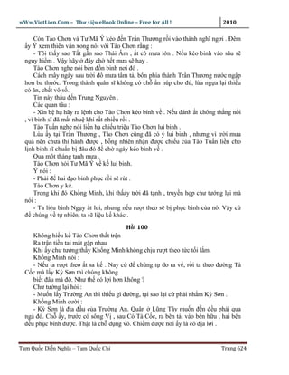 wWw.VietLion.Com – Thư vi n eBook Online – Free for All !                   2010

      Còn Tào Chơn và Tư Mã Ý kéo ñ n Tr n Thương r i vào thành nghĩ ngơi . Ðêm
    y Ý xem thiên văn xong nói v i Tào Chơn r ng :
      - Tôi th y sao T t g n sao Thái Âm , t có mưa l n . N u kéo binh vào sâu s
  nguy hi m . V y hãy ñây ch h t mưa s hay .
      Tào Chơn nghe nói bèn ñ n binh nơi ñó .
      Cách m y ngày sau tr i ñ mưa t m t , b n phía thành Tr n Thương nư c ng p
  hơn ba thư c. Trong thành quân sĩ không có ch n núp cho ñ , l a ng a l i thi u
  c ăn, ch t vô s .
      Tin này th u ñ n Trung Nguyên .
      Các quan tâu :
      - Xin b h hãy ra l nh cho Tào Chơn kéo binh v . N u ñánh t không th ng n i
  , vì binh sĩ ñã m t nhu khí r t nhi u r i .
      Tào Tu n nghe nói li n h chi u tri u Tào Chơn lui binh .
      Lúa y t i Tr n Thương , Tào Chơn cũng ñã có ý lui binh , nhưng vì tr i mưa
  quá nên chưa thi hành ñư c , b ng nhiên nh n ñư c chi u c a Tào Tu n li n cho
  l nh binh sĩ chu n b ñâu ñó ñ ch ngày kéo binh v .
      Qua m t tháng t nh mưa .
      Tào Chơn h i Tư Mã Ý v k lui binh.
      Ý nói :
      - Ph i ñ hai ñ o binh ph c r i s rút .
      Tào Chơn y k .
      Trong khi ñó Kh ng Minh, khi th ay tr i ñã t nh , truy n h p chư tư ng l i mà
  nói :
      - Ta li u binh Ng y t lui, nhưng n u rư t theo s b ph c binh c a nó. V y c
  ñ chúng v t nhiên, ta s li u k khác .
                                        H i 100
     Không hi u k Tào Chơn th t tr n
     Ra tr n ti n tai m t g p nhau
     Khi y chư tư ng th y Kh ng Minh không ch u rư t theo t c t i l m.
     Kh ng Minh nói :
     - N u ta rư t theo t sa k . Nay c ñ chúng t do ra v , r i ta theo ñư ng Tà
  C c mà l y Kỳ Sơn thì chúng không
     bi t ñâu mà ñ . Như th có l i hơn không ?
     Chư tư ng l i h i :
     - Mu n l y Trư ng An thì thi u gì ñư ng, t i sao l i c ph i nh m Kỳ Sơn .
     Kh ng Minh cư i :
     - Kỳ Sơn là ñ a ñ u c a Trư ng An. Quân Lũng Tây mu n ñ n ñ u ph i qua
  ng ñó. Ch y, trư c có sông V , sau Có Tà C c, ra bên t , vào bên h u , hai bên
  ñ u ph c binh ñư c. Th t là ch d ng võ. Chi m ñư c nơi y là có ñ a l i .


Tam Qu c Di n Nghĩa – Tam Qu c Chí                                         Trang 624
 