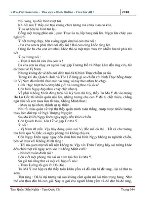 wWw.VietLion.Com – Thư vi n eBook Online – Free for All !                   2010

      Nói xong, l i ñ c binh rư t t i.
      Khi t i nơi Ý th y các tr i không ch a lương mà ch a toàn c khô.
      Ý c s bèn lui binh tr l i.
      B ng m t tr ng pháo n , quân Th c ùa ra, l p hang n i l a. Ng n l a cháy cao
  ng t tr i.
      Ý h t ñư ng ch y. bèn xu ng ng a ôm hai con mà nói :
      - Ba cha con ta ph i ch t nơi ñây r i ! Hai con cũng khóc r ng lên.
      Ðang lúc ba cha con ôm nhau khóc thì có m t tr n mưa l n khi n l a t phía t t
  h t.
      Ý c m ng nói :
      - Th t là tr i ñã c u cha con ta !
      Ba cha con ùa ch y, ra ngoài may g p Trương H và Nh c Lâm ñ n ng c u, t t
  c thoát v V Nam.
      Nhưng không dè v ñ n nơi dinh tr i ñã b binh Th c chi m c r i.
      Trong khi ñó, Quách Hoài và Tôn L ñang gi ao chi n v i binh Th c b ng ñư c
  tin V Nam ñã m t thì chán n n vô cùng, ai n y theo nhau bõ ch y.
      Binh Th c rư t theo cư p khí gi i và lương th o vô s k .
      Còn binh Ng y ñ p nhau ch y ch t như r .
      V phía Kh ng Minh ñ ng trên núi Kỳ Sơn ch huy, th y Tư Mã Ý ñã vào trong
  H Lô C c thì khi n quân n i l a, nh ng tư ng cha con Ý ñã b ch t thiêu, ch ng
  ng tr i n i cơn mưa làm t t l a, Kh ng Minh than :
      - Mưu s t i nhơn, thành s t i thiên .
      Nói r i thâu quân v tr i thì th y quân mình toàn th ng, cư p ñư c nhi u lương
  th o, bèn d i tr i v Ngũ Thư ng Nguyên.
      Sau ñó khi n Ng y Diên ngày ngày ñ n khiêu chi n.
      Còn Quách Hoài, Tôn L v g p Tư Mã Ý .
      Ý nói :
      - V Nam ñã m t. V y hãy ñóng quân nơi V B c mà c th . T t c chư tư ng
  thu binh qua V B c, c ngày phòng th không ch u ra.
      Còn Ng y Diên ngày ngày ñ n ch i b i mà binh Ng y không ra nghênh chi n,
  bèn v thưa v i Kh ng Minh r ng :
      - Tôi nó quen m t tôi r i nên không ra. V y xin Th a Tư ng hãy sai tư ng khác
  ñ n ch i m t vài ngày xem sao ? Kh ng Minh cư i :
      - Nó h t mu n ñánh r i !
      Bèn vi t m t phong thư sai s xem t i cho Tư Mã Ý.
      S gi t i dâng thư và m t cái h p r i nói :
      - Th a Tư ng tôi g i t i Ðô Ð c .
      Tư Mã Ý m h p ra thì th y toàn khăn y m và ñ ñàn bà ñ tang , l i xé thư ra
  xem.
      Thư r ng : Ðã là ñ i tư ng t i sao không c m quân mà l i tr n trong hang. Như
  th còn thua ñàn bà con gái. Nay ta g i cho ngư i khăn y m và ñ ñàn bà ñ tang,

Tam Qu c Di n Nghĩa – Tam Qu c Chí                                         Trang 644
 