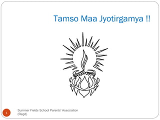 Tamso Maa Jyotirgamya !! Summer Fields School Parents' Association (Regd) 