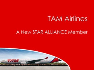 TAM Airlines A New STAR ALLIANCE Member 