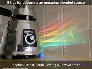 5 tips for designing an engaging blended course
Stephan Caspar, Sarah Fielding & Tamsyn Smith
cc: Howdy, I'm H. Michael Karshis - https://www.flickr.com/photos/48889115061@N01
 