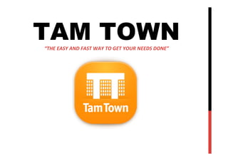 TAM TOWN
 