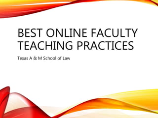 BEST ONLINE FACULTY
TEACHING PRACTICES
Texas A & M School of Law
 