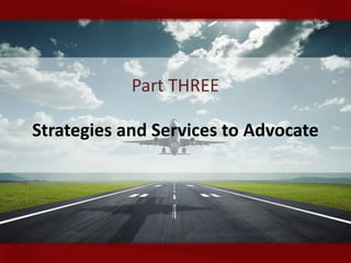 Part THREE

Strategies and Services to Advocate
 