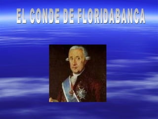 EL CONDE DE FLORIDABANCA 