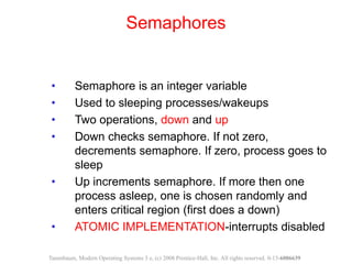 • Semaphore is an integer variable
• Used to sleeping processes/wakeups
• Two operations, down and up
• Down checks semaph...