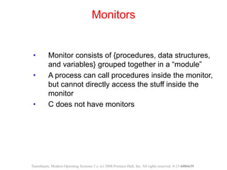 • Monitor consists of {procedures, data structures,
and variables} grouped together in a “module”
• A process can call pro...