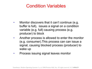 • Monitor discovers that it can’t continue (e.g.
buffer is full), issues a signal on a condition
variable (e.g. full) caus...