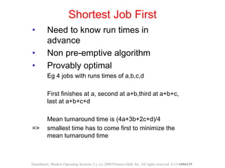 • Need to know run times in
advance
• Non pre-emptive algorithm
• Provably optimal
Eg 4 jobs with runs times of a,b,c,d
Fi...