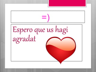 =)
Espero que us hagi
agradat
 