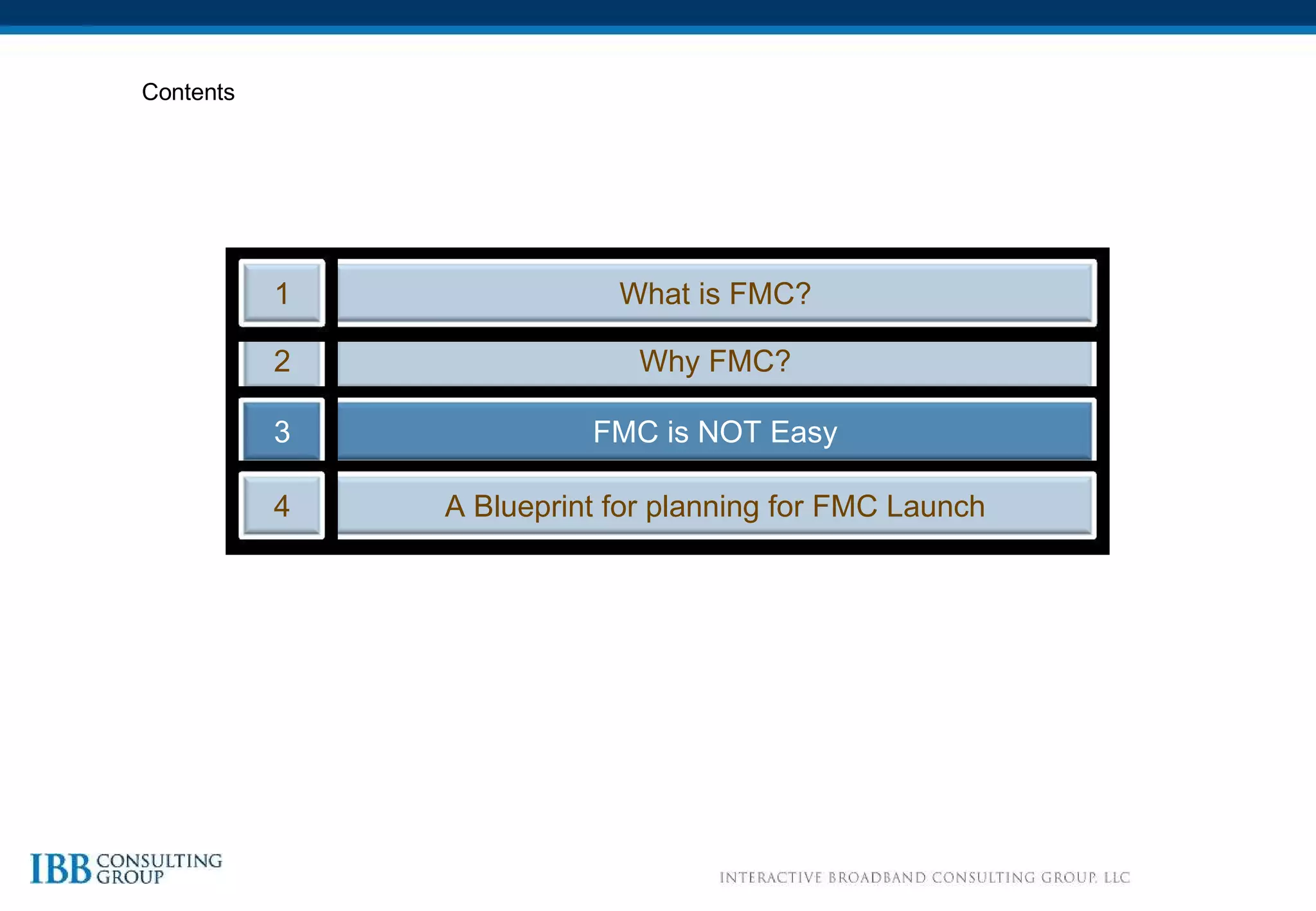 Contents Why FMC? 2 FMC is NOT Easy 3 A Blueprint for planning for FMC Launch 4 What is FMC? 1 