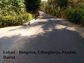 Lokasi : Bongsren, Gilangharjo, Pandak,
Bantul
 