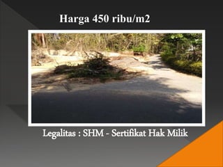 Legalitas : SHM - Sertifikat Hak Milik
Harga 450 ribu/m2
 