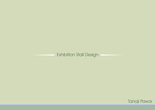 Exhibition Stall Design
Tanaji Pawar
 