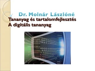 Tananyag és tartalomfejlesztés A digitális tananyag + 