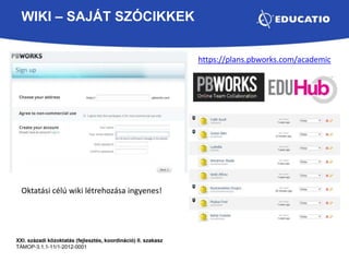 WIKI – SAJÁT SZÓCIKKEK 
https://plans.pbworks.com/academic 
Oktatási célú wiki létrehozása ingyenes! 
 