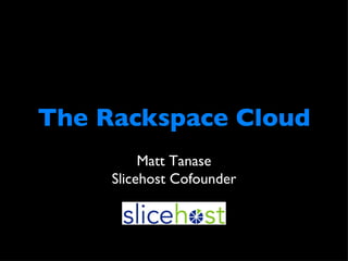 The Rackspace Cloud ,[object Object],[object Object]