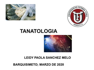 ZULMA
COLMENARES
TANATOLOGIA
LEIDY PAOLA SANCHEZ MELO
BARQUISIMETO; MARZO DE 2020
 
