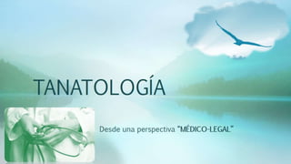 Tanatología, desde una perspectiva Médico Legal -M.Y.M.F.