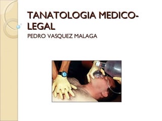 TANATOLOGIA MEDICO-LEGAL PEDRO VASQUEZ MALAGA 