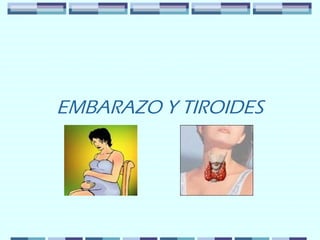 EMBARAZO Y TIROIDES 
