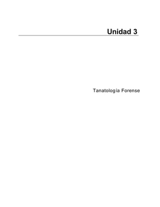 Unidad 3
Tanatología Forense
 